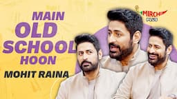 Mohit Raina: "Main Old School Hoon" | The Freelancer | Mirchi Plus