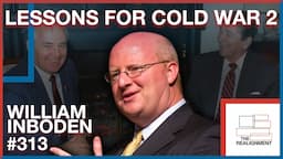 #313 | William Inboden: Reagan's Lessons for Cold War II  - The Realignment Podcast