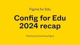 Figma for Edu: Config for Edu 2024 recap