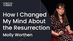 How a History Professor Changed Her Mind About the Resurrection | Molly Worthen (UNC)