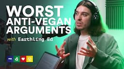 Earthling Ed Reveals STRANGEST (And Creepiest) Anti-Vegan Arguments