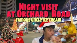 A Rare Night Visit At Orchard Road Singapore|| Must try the Famous Uncle Ice Cream!!