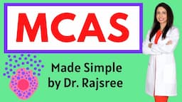 Mast Cell Activation Syndrome (MCAS):  Symptoms, Diagnosis and Treatment Made Simple by Dr. Rajsree