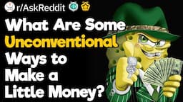 What Are Some Unconventional Ways to Make a Little Money?