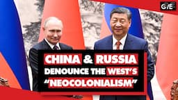 China & Russia strengthen friendship, blasting Western 'neocolonialism' & US militarism