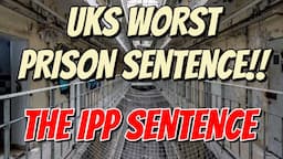 UK'S WORST PRISON SENTENCE. THE IPP SENTENCE.