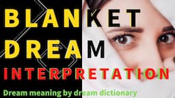 Dream about blanket : Understanding Dream Interpretation and meaning.