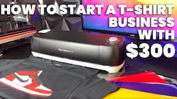 How To Start A T-Shirt Business With $300 (Cricut + Heat Press Machine)