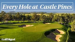 Every Hole at Castle Pines Golf Club | Golf Digest