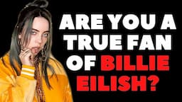 If you are a Billie Eilish fan, you must pass this quiz!