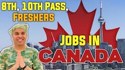 Jobs in Canada | Jobs in Canada for 8th, 10th pass & Fresher Jobs in Canada | Jobs in Canada