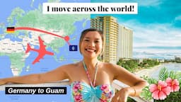 I MOVE ACROSS THE WORLD! from Germany to Guam 🌺