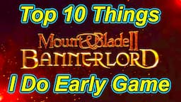 Top 10 Things I Do Early Game Patch 1.1.0   Bannerlord Guide | Flesson19