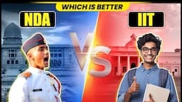 NDA vs IIT : Which One is Better After 12th | Benefits, Career, Role, Difference Between NDA and IIT