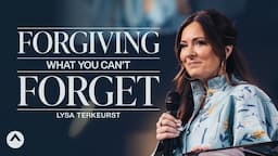 Forgiving What You Can’t Forget | Lysa TerKeurst | Elevation Church