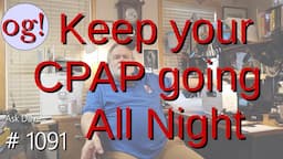 Keep Your CPAP Going All Night (#1091)