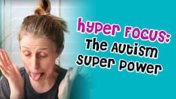 Autism + Hyper Focus: The good (and the bad) of this Autistic "Super Power"