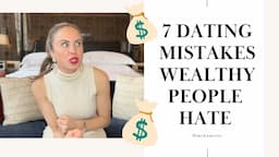 7 MAJOR Dating Mistakes ALL Wealthy People Hate