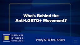 Who’s Behind the Anti-LGBTQ+ Movement?