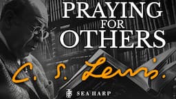 C.S. Lewis | How To Pray For Others