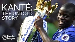 The Untold Story Of N'Golo Kante