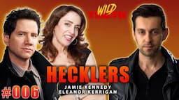 Hecklers w/ Jamie Kennedy and Eleanor Kerrigan | Wild Truth Ep.006