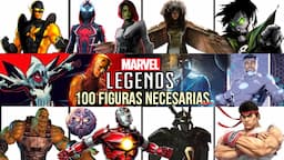 Las 100 Figuras Marvel Legends Que Necesitamos