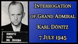 Karl Dönitz Interrogation: Part 1/3 - Personal Background and History of U-boat Campaign