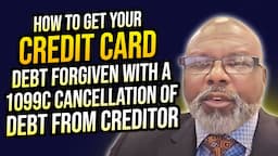 HOW TO GET YOUR CREDIT CARD DEBT FORGIVEN WITH A 1099C CANCELLATION OF DEBT FROM CREDITOR