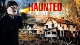 HAUNTED Abandoned Village: Only Ghosts Remain (Paranormal Activity Caught On Camera)