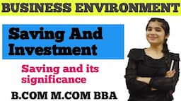 Saving  and Investment || Significance of Saving  | Business Environment ||Bcom BBa Mcom MBA