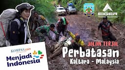 Menembus Lumpur Jalan Nasional di Perbatasan Kaltara - Malaysia | EKSPEDISI MENJADI INDONESIA EPS. 1