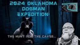 2024 OKLAHOMA DOGMAN EXPEDITION: The Hunt for the Caves…