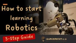 How to start learning Robotics as an absolute Beginner  - 3-Step Process