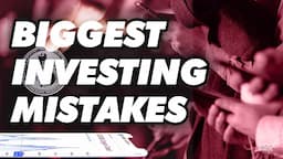 THE TOP 3 BIGGEST INVESTING MISTAKES