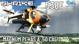 Magnum PI very Armed & Dangerous! First Look at Shrike's 530F (MSFS)