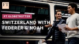 Roger Federer and Trevor Noah on why you should visit Switzerland | FT Globetrotter