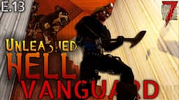 "Unleashed Hell" - VANGUARD (EP. 13) - 7 Days to Die Let's Play Series