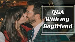 Q&A With my Boyfriend!