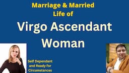 Virgo Ascendant Woman Love-Marriage and Married Life |Best Signs Compatible for Virgo.