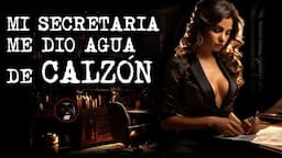 MI SECRETARIA ME DIO AGUA DE CALZON | Relatos de Brujería | Relatos y Leyendas de Terror