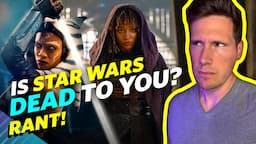 Is Star Wars DEAD To You? - Rant!