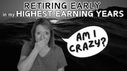 Retiring EARLY in my HIGHEST earning years.  Am I CRAZY?! 😲