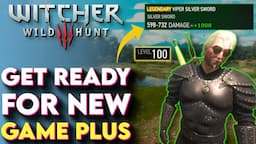 Ultimate Guide to Witcher 3 New Game Plus - Witcher 3 NG+ Tips and Tricks