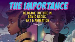 The IMPORTANCE Of Black Culture in Comic Books, Art & Entertainment