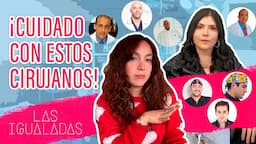 Nunca te operes con estos cirujanos | Las Igualadas