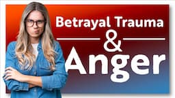 Betrayal Trauma and Anger