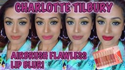 REVIEW & LIP SWATCHES! NEW Charlotte Tilbury AIRBRUSH FLAWLESS LIP BLUR