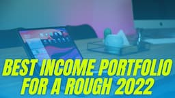 Best Income Portfolio for a Rough 2022