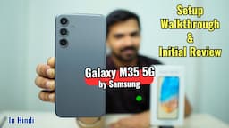 Samsung Galaxy M35 5G - Setup, Walkthrough & Initial Review | Must Watch Before Buy